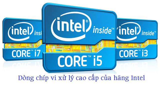 Core i là dòng chip xử lý cao cấp của intel