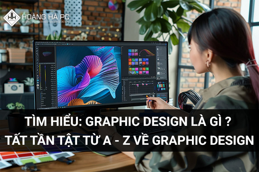 Graphic Design Là Gì? Tất Tần Tật Từ A - Z Về Graphic Design
