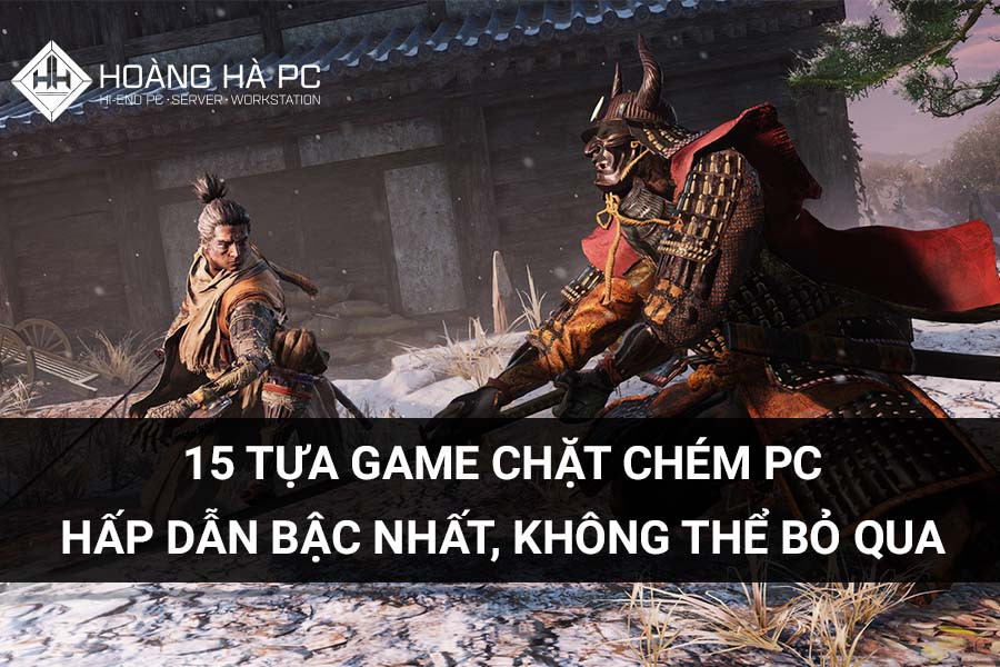 15 Tựa Game Chặt Chém PC Hấp Dẫn Bậc Nhất, Không Thể Bỏ Qua