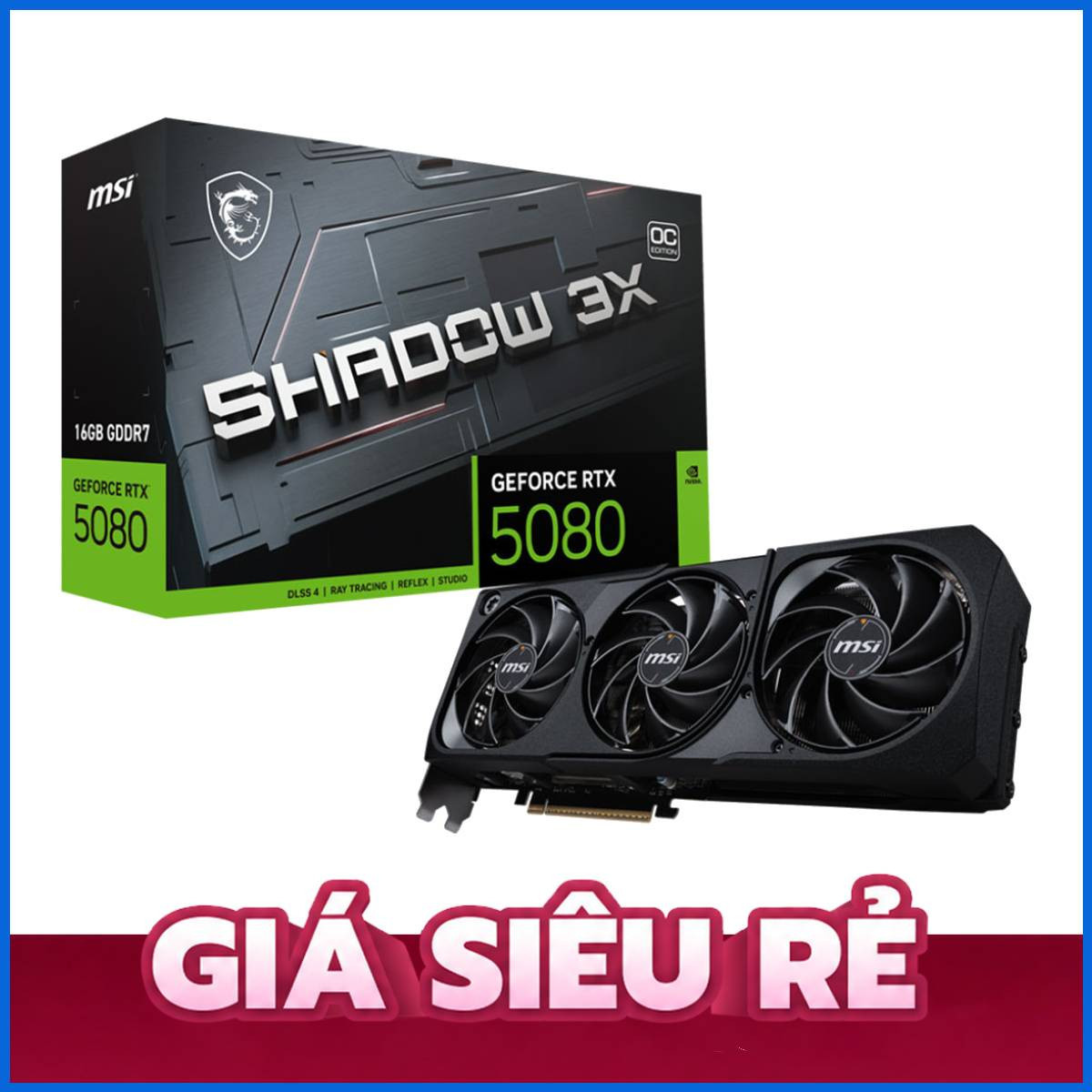 VGA MSI GEFORCE RTX 5080 16G SHADOW 3X OC